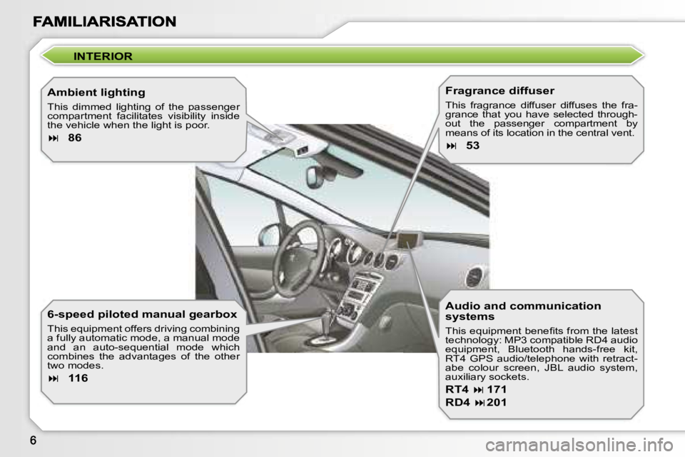PEUGEOT 308 DAG 2007  Owners Manual �I�N�T�E�R�I�O�R
�A�m�b�i�e�n�t� �l�i�g�h�t�i�n�g
�T�h�i�s�  �d�i�m�m�e�d�  �l�i�g�h�t�i�n�g�  �o�f�  �t�h�e�  �p�a�s�s�e�n�g�e�r� �c�o�m�p�a�r�t�m�e�n�t�  �f�a�c�i�l�i�t�a�t�e�s�  �v�i�s�i�b�i�l�i�t�