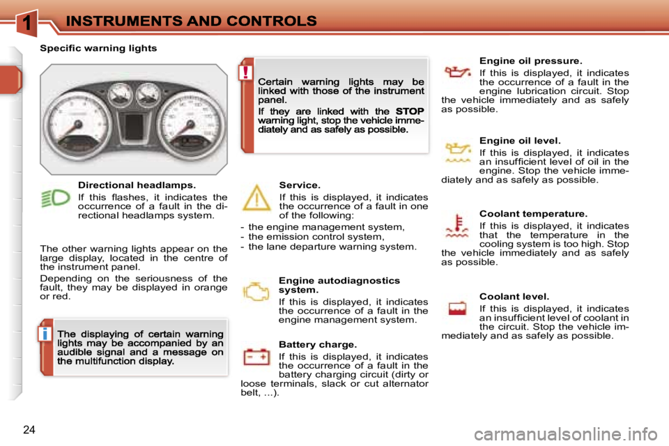 PEUGEOT 308 DAG 2007 Owners Manual �i
�!
�2�4
�S�p�e�c�i�ﬁ�c� �w�a�r�n�i�n�g� �l�i�g�h�t�s
�T�h�e�  �o�t�h�e�r�  �w�a�r�n�i�n�g�  �l�i�g�h�t�s�  �a�p�p�e�a�r�  �o�n�  �t�h�e� �l�a�r�g�e�  �d�i�s�p�l�a�y�,�  �l�o�c�a�t�e�d�  �i�n�  �t