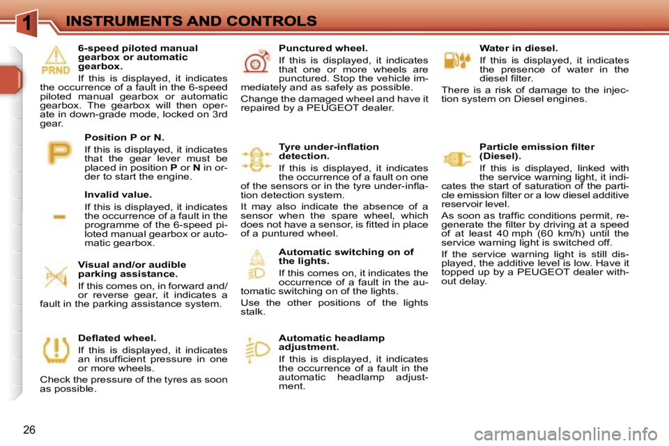 PEUGEOT 308 DAG 2007 Owners Manual �2�6
�W�a�t�e�r� �i�n� �d�i�e�s�e�l�.
�I�f�  �t�h�i�s�  �i�s�  �d�i�s�p�l�a�y�e�d�,�  �i�t�  �i�n�d�i�c�a�t�e�s� �t�h�e�  �p�r�e�s�e�n�c�e�  �o�f�  �w�a�t�e�r�  �i�n�  �t�h�e� �d�i�e�s�e�l� �ﬁ�l�t�e