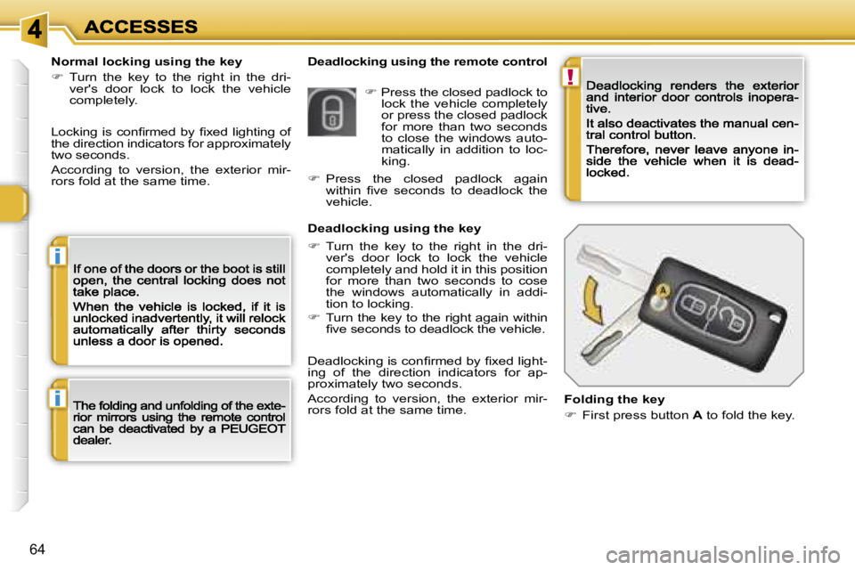 PEUGEOT 308 DAG 2007 Repair Manual �!
�i
�i
�6�4
�D�e�a�d�l�o�c�k�i�n�g� �u�s�i�n�g� �t�h�e� �r�e�m�o�t�e� �c�o�n�t�r�o�l�N�o�r�m�a�l� �l�o�c�k�i�n�g� �u�s�i�n�g� �t�h�e� �k�e�y
��  �T�u�r�n�  �t�h�e�  �k�e�y�  �t�o�  �t�h�e�  �r�i�