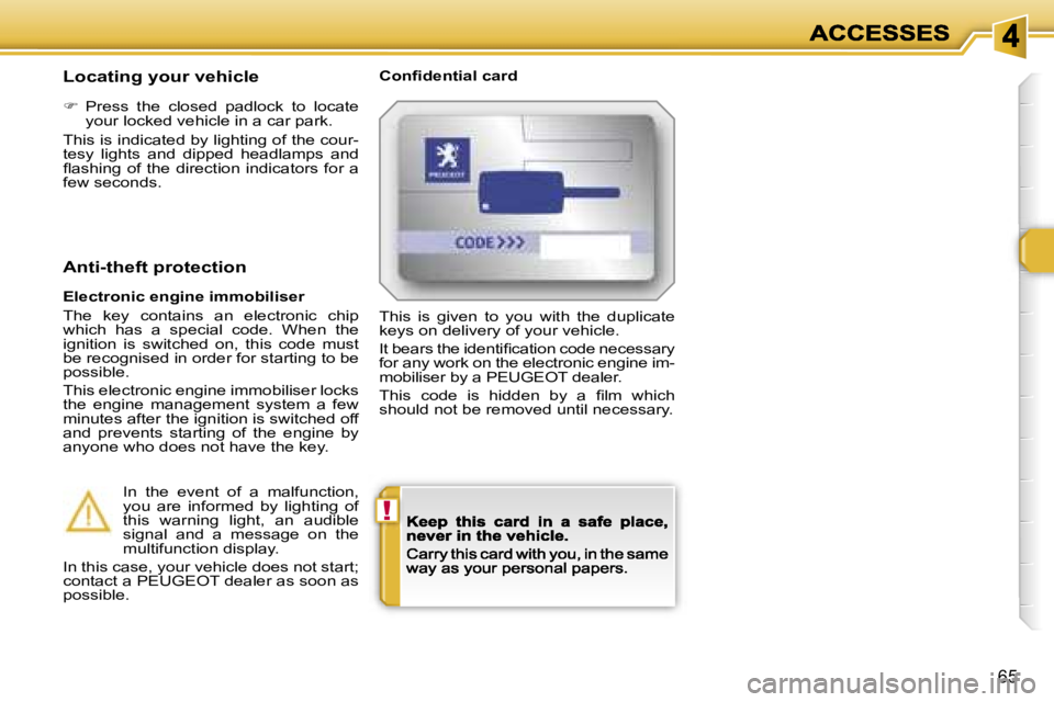 PEUGEOT 308 DAG 2007 Repair Manual �!
�6�5
�L�o�c�a�t�i�n�g� �y�o�u�r� �v�e�h�i�c�l�e�C�o�n�ﬁ�d�e�n�t�i�a�l� �c�a�r�d
��  �P�r�e�s�s�  �t�h�e�  �c�l�o�s�e�d�  �p�a�d�l�o�c�k�  �t�o�  �l�o�c�a�t�e� �y�o�u�r� �l�o�c�k�e�d� �v�e�h�i�