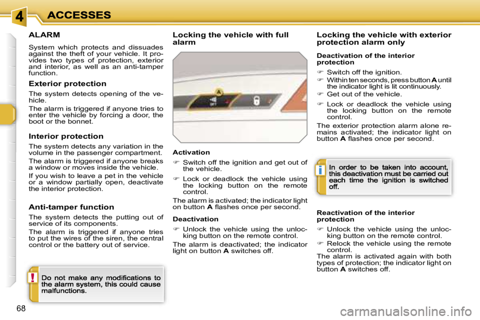 PEUGEOT 308 DAG 2007 Manual PDF �!
�i
�6�8
�A�L�A�R�M
�S�y�s�t�e�m�  �w�h�i�c�h�  �p�r�o�t�e�c�t�s�  �a�n�d�  �d�i�s�s�u�a�d�e�s� �a�g�a�i�n�s�t�  �t�h�e�  �t�h�e�f�t�  �o�f�  �y�o�u�r�  �v�e�h�i�c�l�e�.�  �I�t�  �p�r�o�-�v�i�d�e�s�