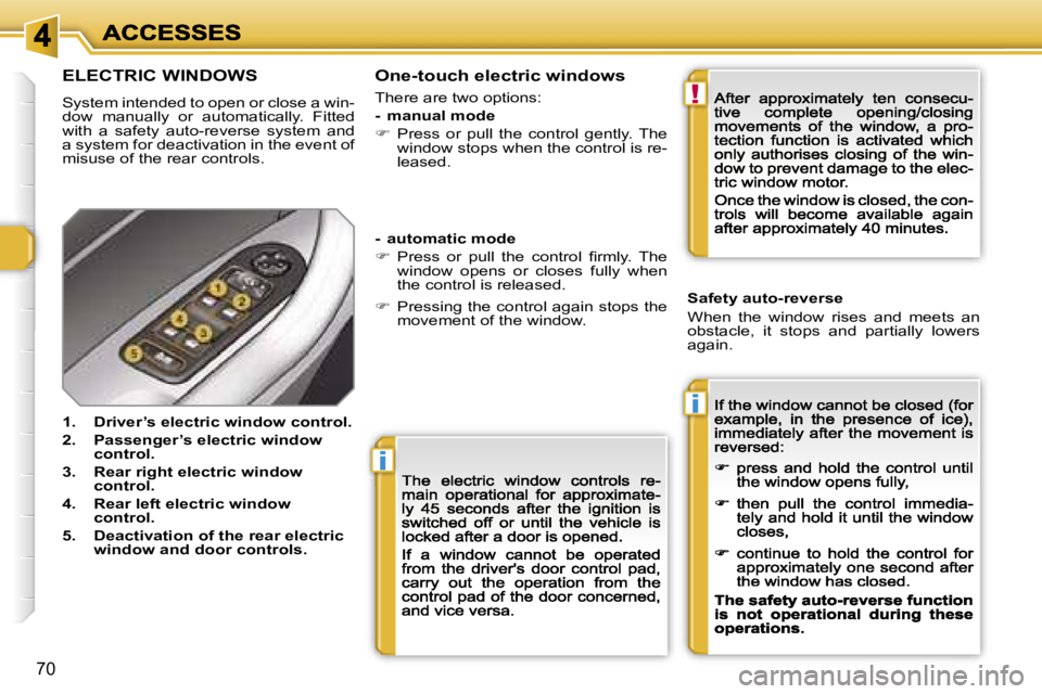 PEUGEOT 308 DAG 2007 Manual PDF �i
�i
�!
�7�0
�E�L�E�C�T�R�I�C� �W�I�N�D�O�W�S
�S�y�s�t�e�m� �i�n�t�e�n�d�e�d� �t�o� �o�p�e�n� �o�r� �c�l�o�s�e� �a� �w�i�n�-�d�o�w�  �m�a�n�u�a�l�l�y�  �o�r�  �a�u�t�o�m�a�t�i�c�a�l�l�y�.�  �F�i�t�t�