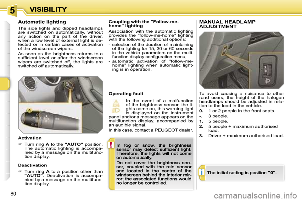PEUGEOT 308 DAG 2007 Manual Online �!
�i
�8�0
�C�o�u�p�l�i�n�g� �w�i�t�h� �t�h�e� �"�F�o�l�l�o�w�-�m�e�-�h�o�m�e�"� �l�i�g�h�t�i�n�g
�A�s�s�o�c�i�a�t�i�o�n�  �w�i�t�h�  �t�h�e�  �a�u�t�o�m�a�t�i�c�  �l�i�g�h�t�i�n�g� �p�r�o�v�i