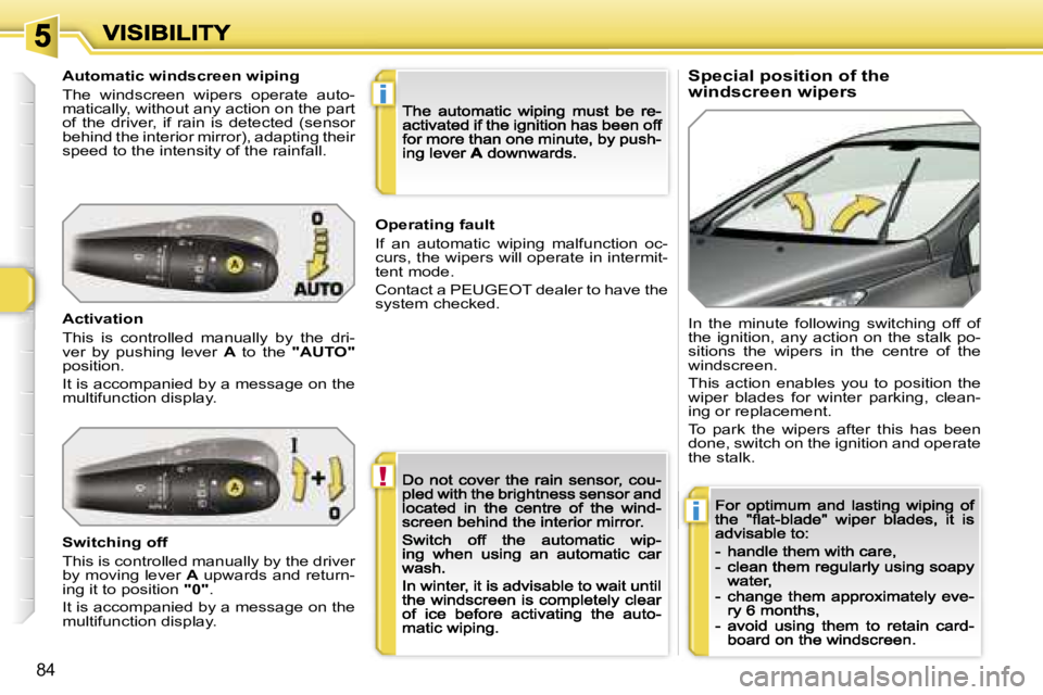 PEUGEOT 308 DAG 2007  Owners Manual �!
�i
�i
�8�4
�S�p�e�c�i�a�l� �p�o�s�i�t�i�o�n� �o�f� �t�h�e� �w�i�n�d�s�c�r�e�e�n� �w�i�p�e�r�s�A�u�t�o�m�a�t�i�c� �w�i�n�d�s�c�r�e�e�n� �w�i�p�i�n�g
�T�h�e�  �w�i�n�d�s�c�r�e�e�n�  �w�i�p�e�r�s�  �o