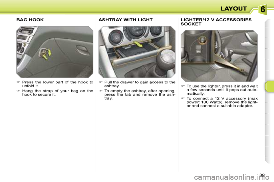 PEUGEOT 308 DAG 2007  Owners Manual �8�9
�L�I�G�H�T�E�R�/�1�2� �V� �A�C�C�E�S�S�O�R�I�E�S�  
�S�O�C�K�E�T
��  �T�o� �u�s�e� �t�h�e� �l�i�g�h�t�e�r�,� �p�r�e�s�s� �i�t� �i�n� �a�n�d� �w�a�i�t� �a� �f�e�w� �s�e�c�o�n�d�s� �u�n�t�i�l� �