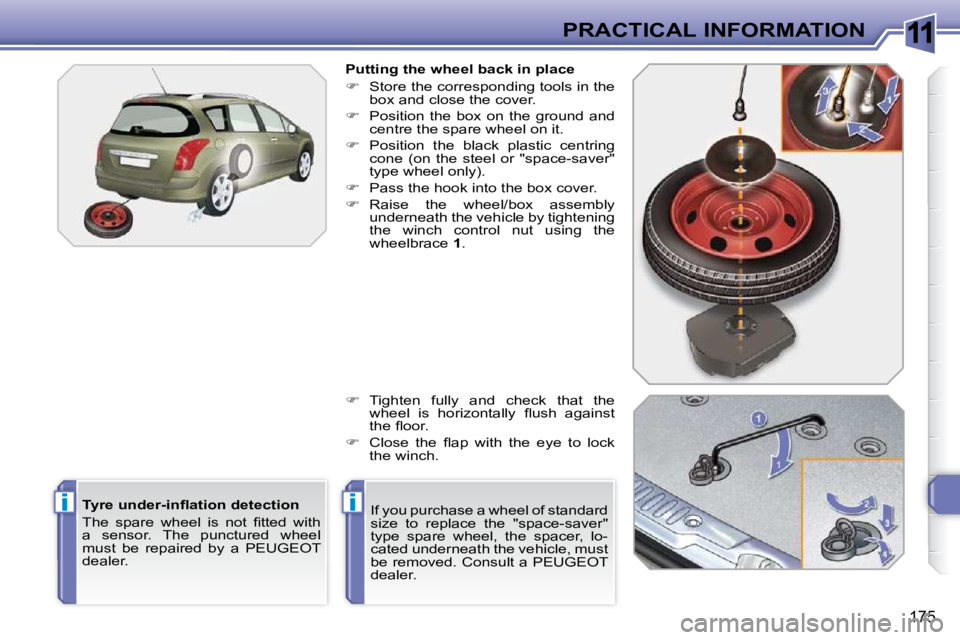 PEUGEOT 308 SW BL 2009  Owners Manual 11
ii
175
PRACTICAL INFORMATION
� � �T�y�r�e� �u�n�d�e�r�-�i�n�ﬂ� �a�t�i�o�n� �d�e�t�e�c�t�i�o�n�  
� �T�h�e�  �s�p�a�r�e�  �w�h�e�e�l�  �i�s�  �n�o�t�  �ﬁ� �t�t�e�d�  �w�i�t�h�  
a  sensor.  The 