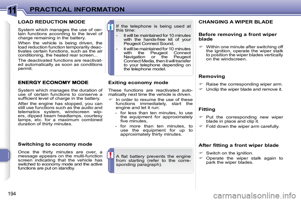 PEUGEOT 308 SW BL 2009  Owners Manual 11
!
i
194
PRACTICAL INFORMATION� �A�  �ﬂ� �a�t�  �b�a�t�t�e�r�y�  �p�r�e�v�e�n�t�s�  �t�h�e�  �e�n�g�i�n�e�  
from  starting  (refer  to  the  corre-
�s�p�o�n�d�i�n�g� �p�a�r�a�g�r�a�p�h�)�.� � 
 I