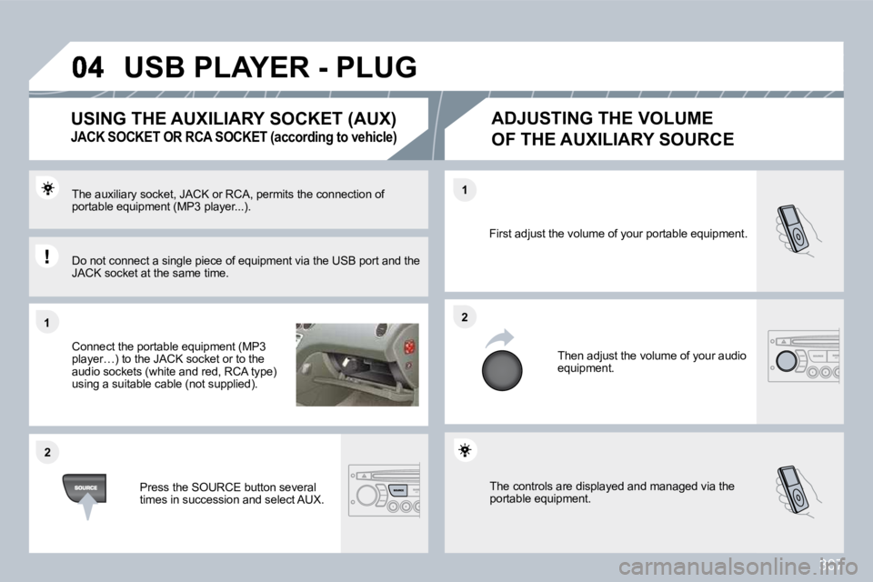 PEUGEOT 308 SW BL 2009  Owners Manual 307
�1�1
�2�2
�2�2
�1�1
� �T�h�e� �c�o�n�t�r�o�l�s� �a�r�e� �d�i�s�p�l�a�y�e�d� �a�n�d� �m�a�n�a�g�e�d� �v�i�a� �t�h�e� �p�o�r�t�a�b�l�e� �e�q�u�i�p�m�e�n�t�.� 
� �F�i�r�s�t� �a�d�j�u�s�t� �t�h�e� �v�