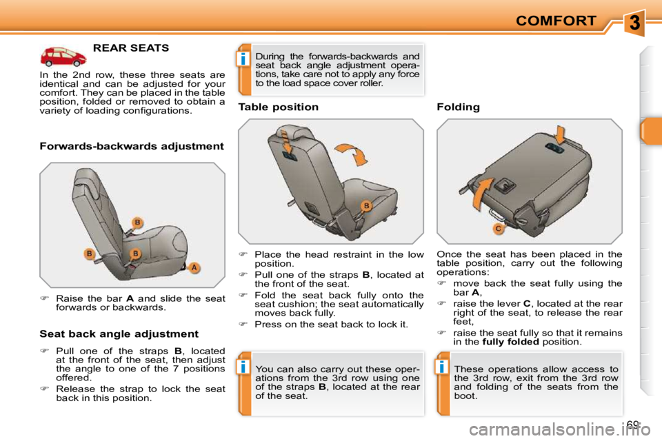 PEUGEOT 308 SW BL 2009 Repair Manual ii
i
69
COMFORT
REAR SEATS 
� � �F�o�r�w�a�r�d�s�-�b�a�c�k�w�a�r�d�s� �a�d�j�u�s�t�m�e�n�t�  
� � �S�e�a�t� �b�a�c�k� �a�n�g�l�e� �a�d�j�u�s�t�m�e�n�t�  
   
�    Pull  one  of  the  straps    B , 