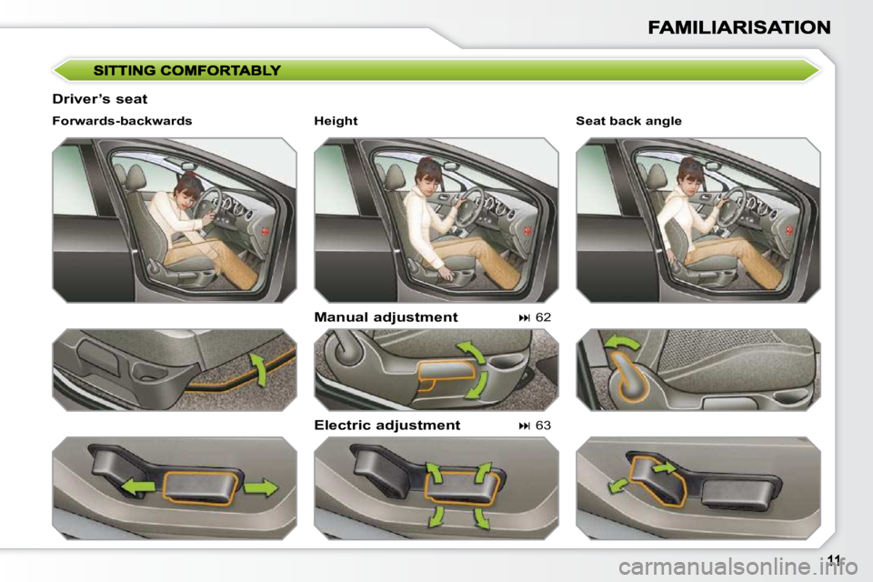 PEUGEOT 308 SW BL 2009  Owners Manual   Driver’s seat   Manual adjustment  
  Electric adjustment 
  Forwards-backwards  
   
�   62   
   
�   63      Seat back angle   
  Height                   