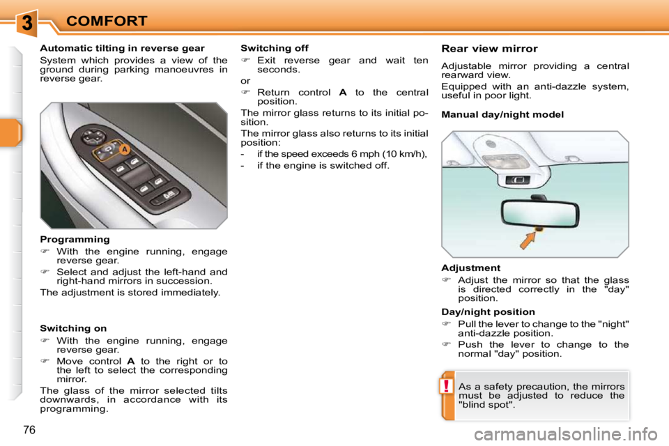 PEUGEOT 308 SW BL 2009 Manual PDF !
76
COMFORT� � �A�d�j�u�s�t�m�e�n�t�  
   
�    Adjust  the  mirror  so  that  the  glass 
�i�s�  �d�i�r�e�c�t�e�d�  �c�o�r�r�e�c�t�l�y�  �i�n�  �t�h�e�  �"�d�a�y�"�  
position.   
 As a s