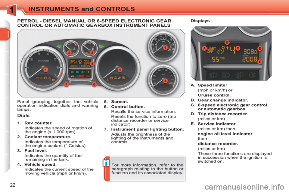 PEUGEOT 308 SW BL 2010  Owners Manual i
22
INSTRUMENTS and CONTROLS
PETROL - DIESEL MANUAL OR 6-SPEED ELECTRONIC GEARCONTROL OR AUTOMATIC GEARBOX INSTRUMENT PANELS
  Panel grouping together the vehicle 
operation indication dials and warn