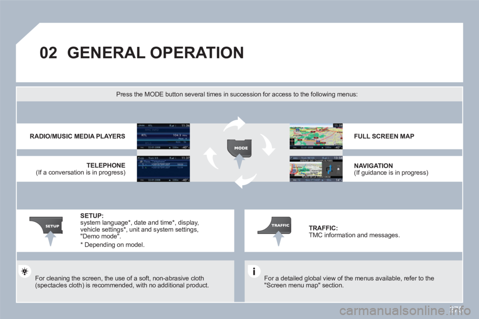 PEUGEOT 308 SW BL 2010  Owners Manual 275
02GENERAL OPERATION
   
For a detailed global view of the menus available, refer to the "Screen menu map" section.  
Press the MODE button several times in succession for access to the following m