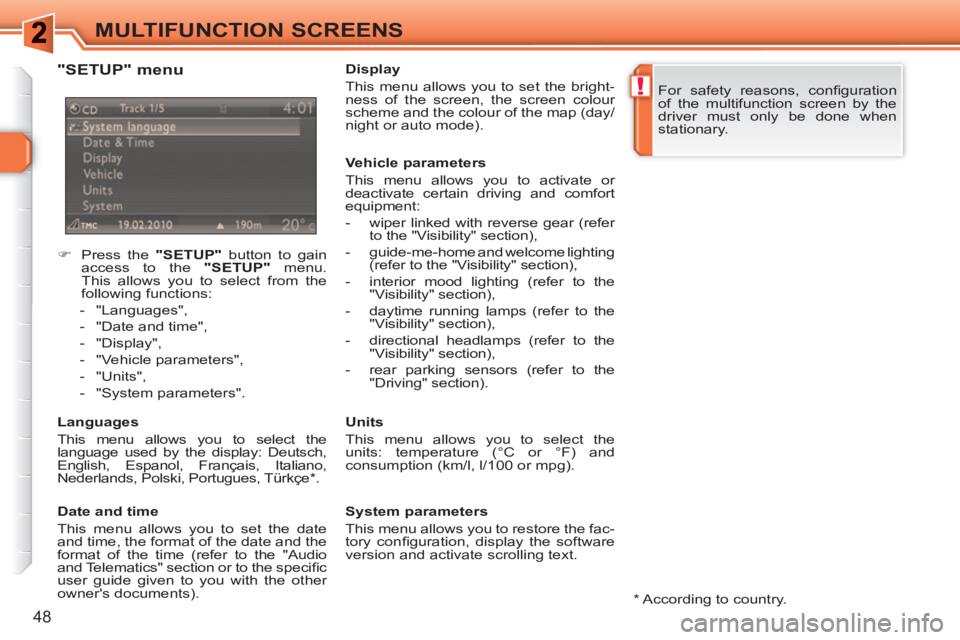 PEUGEOT 308 SW BL 2010 Service Manual !
48
MULTIFUNCTION SCREENS
   
 
 
�) 
  Press the  "SETUP" 
 button to gain 
access to the  "SETUP" 
 menu. 
This allows you to select from the 
following functions: 
   
 
-  "Languages", 
   
-   "