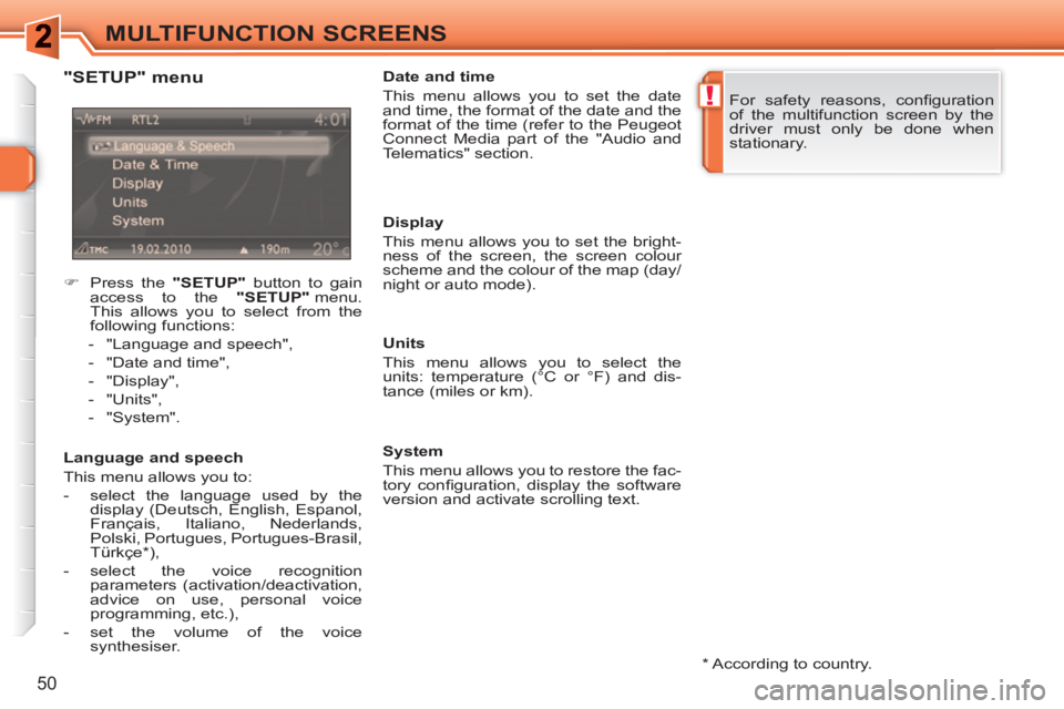 PEUGEOT 308 SW BL 2010 Workshop Manual !
50
MULTIFUNCTION SCREENS
*
According to country.
"SETUP" menu
Language and speech
This menu allows you to:
- select the language used by the
display (Deutsch, English, PEUGEOT 308 SW BL 2010 Workshop Manual !
50
MULTIFUNCTION SCREENS
*
According to country.
"SETUP" menu
Language and speech
This menu allows you to:
- select the language used by the
display (Deutsch, English,