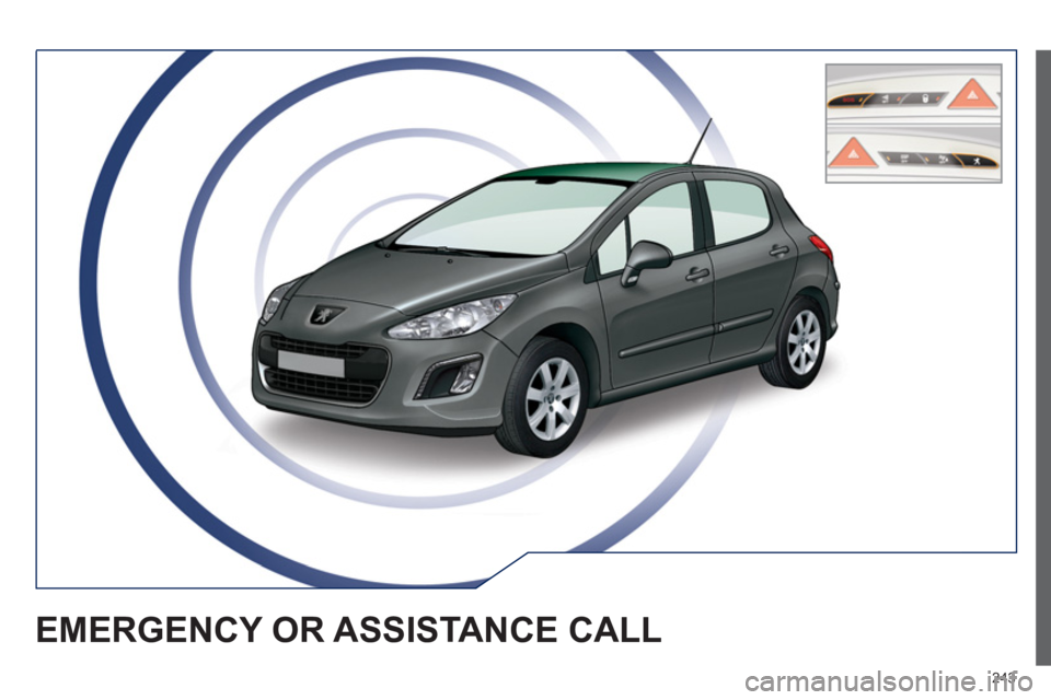 PEUGEOT 308 SW BL 2012 Owners Manual 243
EMERGENCY OR ASSISTANCE CALL PEUGEOT 308 SW BL 2012 Owners Manual 243
EMERGENCY OR ASSISTANCE CALL