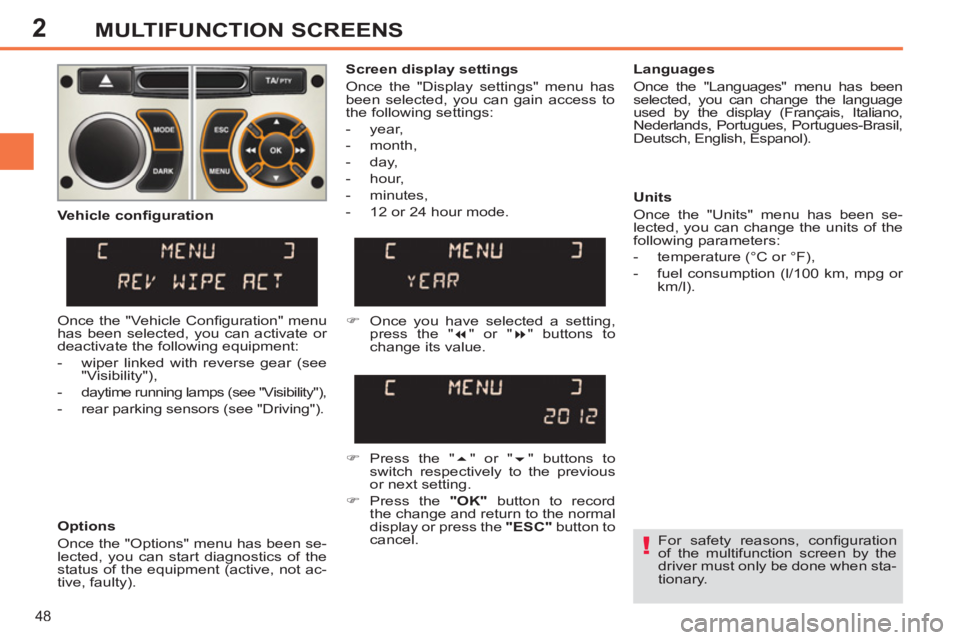 PEUGEOT 308 SW BL 2012 Service Manual 2
48
MULTIFUNCTION SCREENS
   
For safety reasons, conﬁ guration 
of the multifunction screen by the 
driver must only be done when sta-
tionary.  
     
Screen display settings 
  Once the "Display