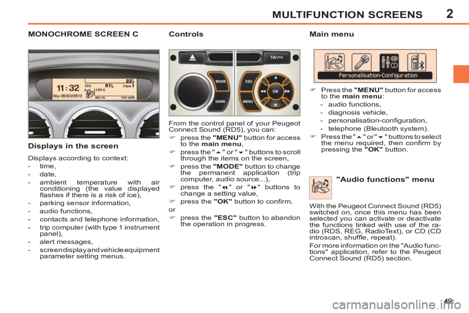PEUGEOT 308 SW BL 2012 Workshop Manual 2MULTIFUNCTION SCREENS
MONOCHROME SCREEN C    
Main menu 
   
Displays in the screen 
 
Displays according to context: 
   
 
-  time, 
   
-  date, 
   
-  ambient temperature with air 
conditioning 