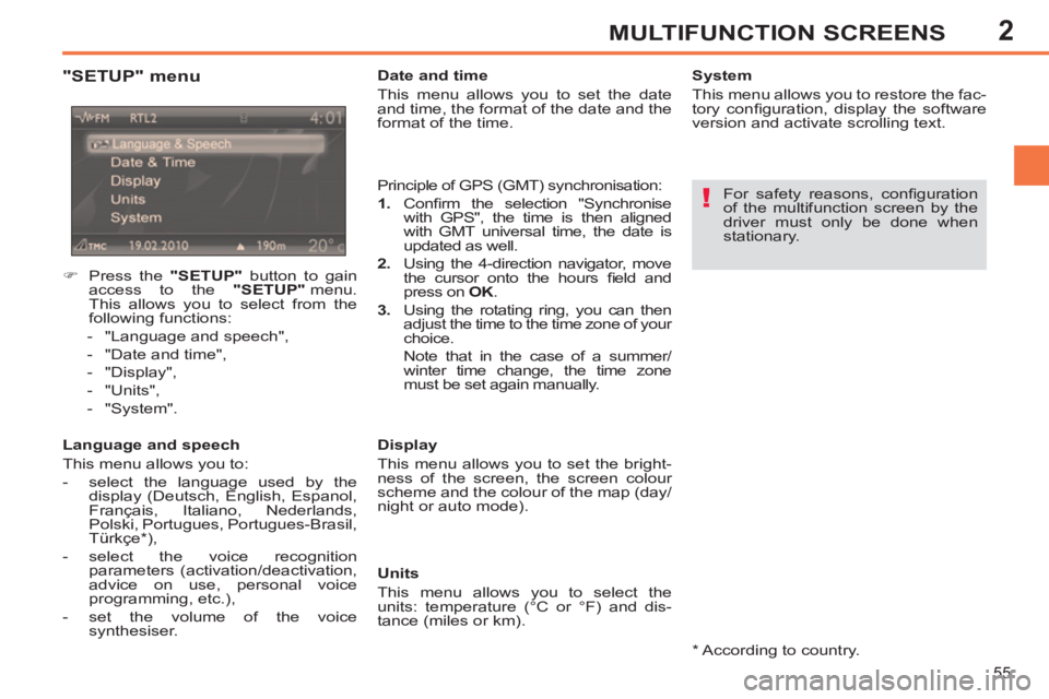 PEUGEOT 308 SW BL 2012 Owners Manual 2
55
MULTIFUNCTION SCREENS
   
"SETUP" menu 
 
 
Language and speech 
  This menu allows you to: 
   
 
-   select the language used by the 
display (Deutsch, English, Espanol, 
Français, Italiano, N