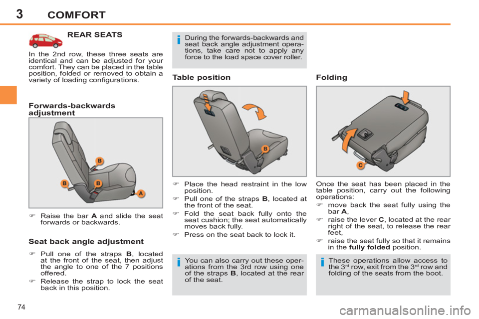PEUGEOT 308 SW BL 2012 Manual PDF 3
74
COMFORT
REAR SEATS
   
Forwards-backwards 
adjustment 
   
Seat back angle adjustment 
 
 
 
�) 
  Pull one of the straps  B 
, located 
at the front of the seat, then adjust 
the angle to one of