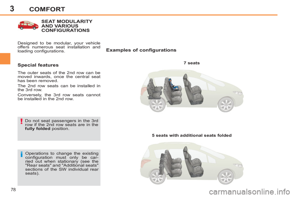 PEUGEOT 308 SW BL 2012 Manual PDF 3
78
COMFORT
SEAT MODULARITY AND VARIOUSCONFIGURATIONS 
   
Examples of configurations 
 
 
7 seats  
  Operations to change the existing 
conﬁ guration must only be car-
ried out when stationary (s