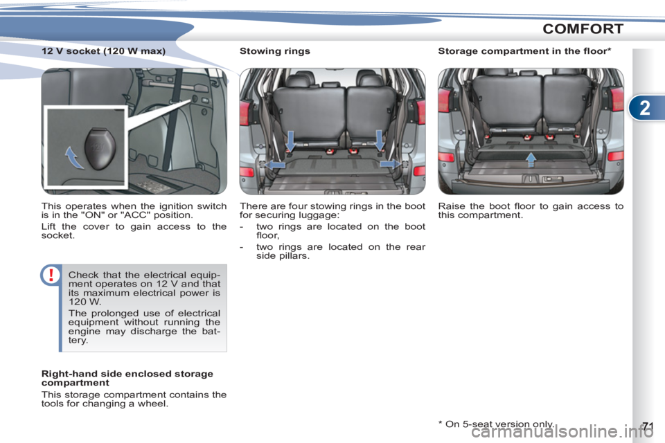 PEUGEOT 4007 2012 Manual PDF 2
COMFORT
   
 
 
 
 
 
 
Stowing rings 
  There are four stowing rings in the boot 
for securing luggage: 
   
 
-   two rings are located on the boot 
ﬂ oor, 
   
-   two rings are located on the 