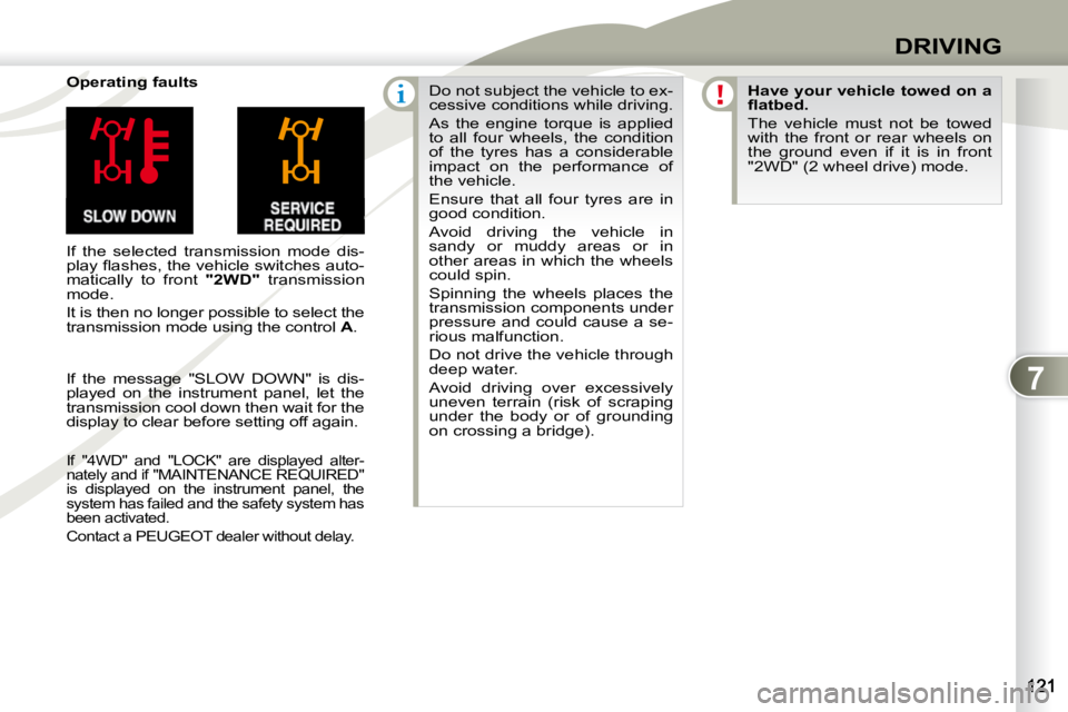 PEUGEOT 4007 2009  Owners Manual 7
DRIVING
  Operating faults  
 If  the  selected  transmission  mode  dis- 
�p�l�a�y� �ﬂ� �a�s�h�e�s�,� �t�h�e� �v�e�h�i�c�l�e� �s�w�i�t�c�h�e�s� �a�u�t�o�-
matically  to  front   "2WD"  transmissi