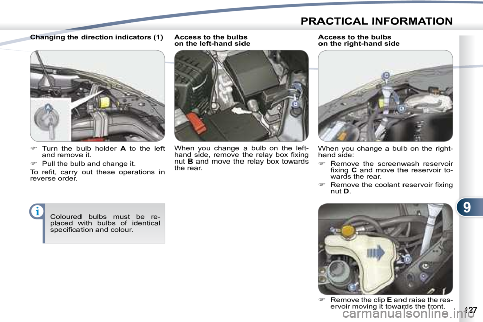 PEUGEOT 4007 2007  Owners Manual 9i
PRACTICAL INFORMATION
   Changing the direction indicators (1)  Coloured  bulbs  must  be  re- 
placed  with  bulbs  of  identical 
�s�p�e�c�i�ﬁ� �c�a�t�i�o�n� �a�n�d� �c�o�l�o�u�r�.� � � 
   
�