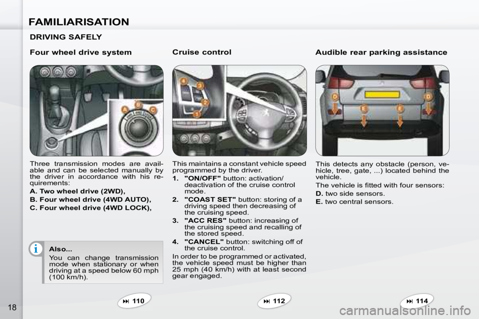 PEUGEOT 4007 2007 User Guide i
FAMILIARISATION
18
  Cruise control  
� �T�h�i�s� �m�a�i�n�t�a�i�n�s� �a� �c�o�n�s�t�a�n�t� �v�e�h�i�c�l�e� �s�p�e�e�d�  
�p�r�o�g�r�a�m�m�e�d� �b�y� �t�h�e� �d�r�i�v�e�r�.�  
   
1.     "ON/OFF"  �