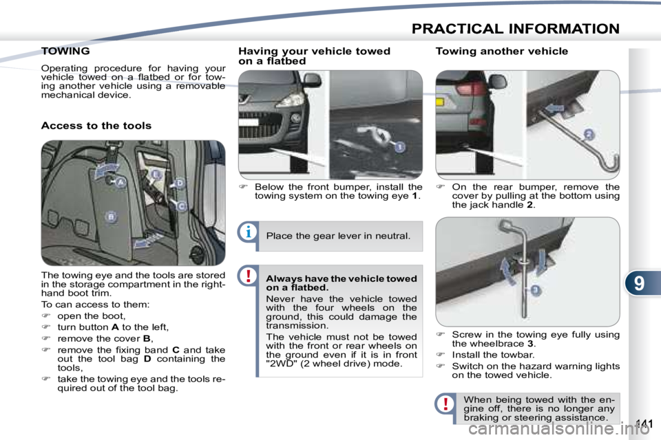 PEUGEOT 4007 2007  Owners Manual 9
i
PRACTICAL INFORMATION
TOWING  TOWING 
   Operating  procedure  for  having  your  
�v�e�h�i�c�l�e�  �t�o�w�e�d�  �o�n�  �a�  �ﬂ� �a�t�b�e�d�  �o�r�  �f�o�r�  �t�o�w�-
ing  another  vehicle  usin