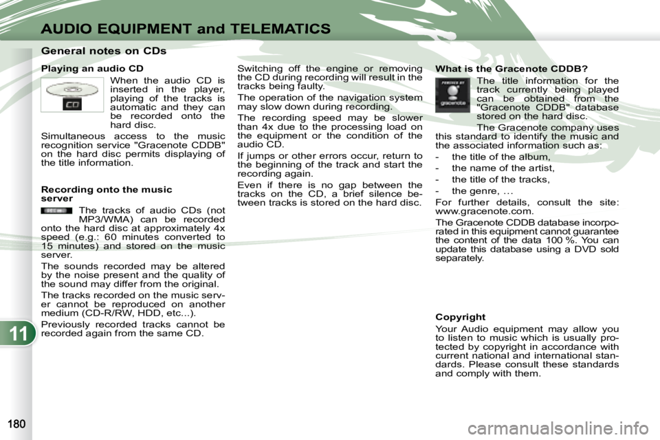 PEUGEOT 4007 2007 Owners Manual 11
AUDIO EQUIPMENT and TELEMATICS
General notes on CDs
Playing an audio CD When the audio CD is
inserted in the player,
playing of the tracks is
automatic PEUGEOT 4007 2007 Owners Manual 11
AUDIO EQUIPMENT and TELEMATICS
General notes on CDs
Playing an audio CD When the audio CD is
inserted in the player,
playing of the tracks is
automatic