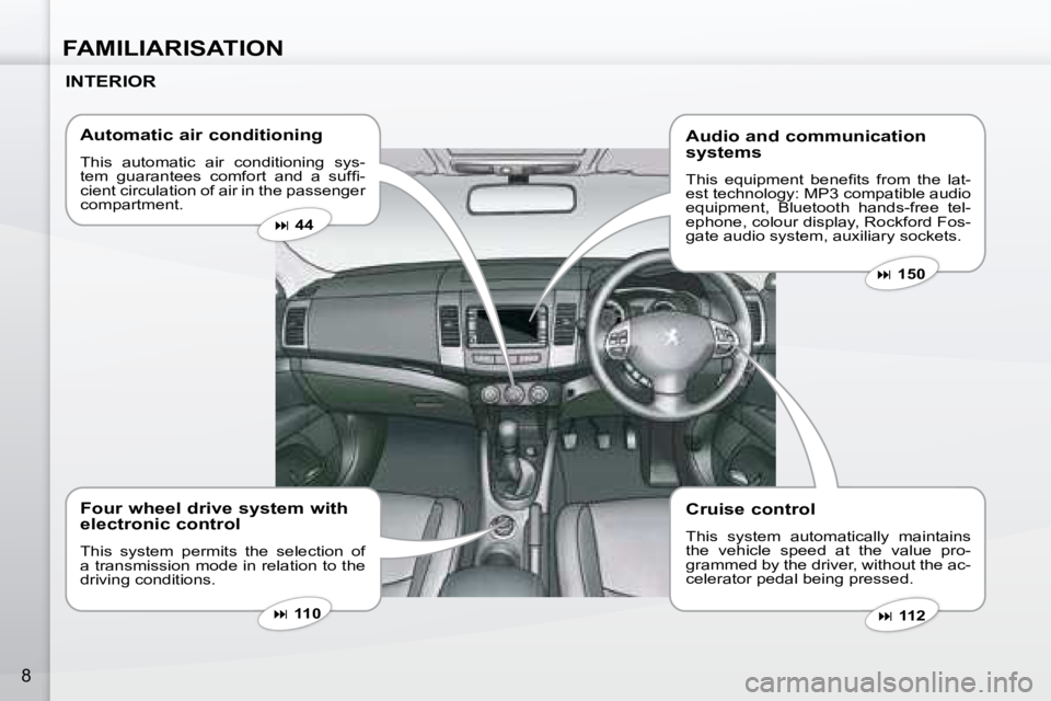 PEUGEOT 4007 2007  Owners Manual FAMILIARISATION
8
  INTERIOR    Automatic air conditioning  
� �T�h�i�s�  �a�u�t�o�m�a�t�i�c�  �a�i�r�  �c�o�n�d�i�t�i�o�n�i�n�g�  �s�y�s�- 
�t�e�m�  �g�u�a�r�a�n�t�e�e�s�  �c�o�m�f�o�r�t�  �a�n�d�  �