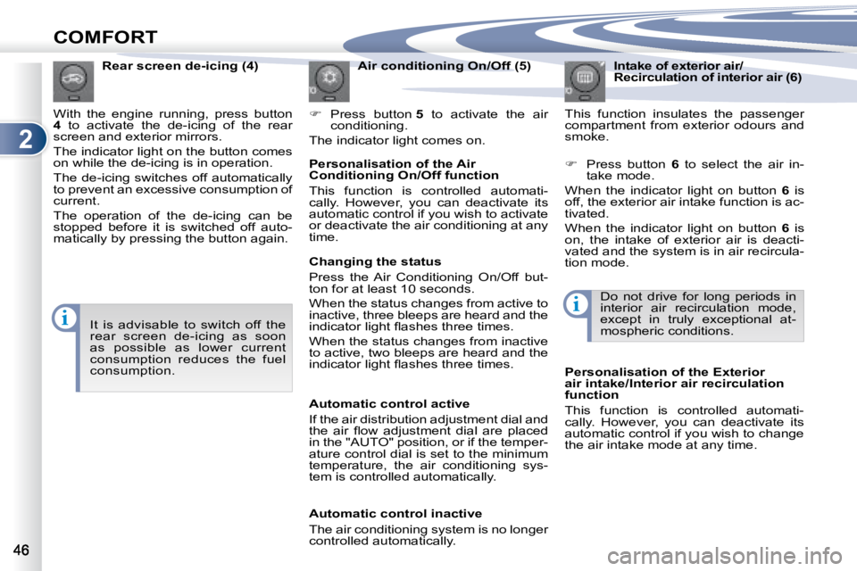 PEUGEOT 4007 2007 Service Manual 2
ii
COMFORT
  Intake of exterior air/ 
Recirculation of interior air (6) 
� �T�h�i�s�  �f�u�n�c�t�i�o�n�  �i�n�s�u�l�a�t�e�s�  �t�h�e�  �p�a�s�s�e�n�g�e�r� 
�c�o�m�p�a�r�t�m�e�n�t�  �f�r�o�m�  �e�x�t