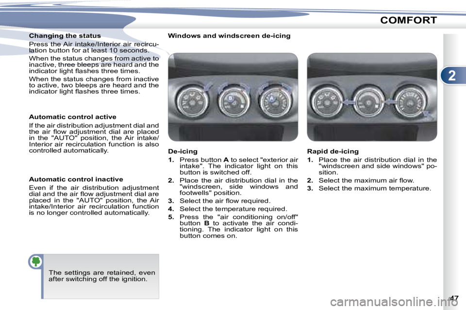 PEUGEOT 4007 2007 Service Manual 2
COMFORT
� � �W�i�n�d�o�w�s� �a�n�d� �w�i�n�d�s�c�r�e�e�n� �d�e�-�i�c�i�n�g� �  
  De-icing  
   
1. � �  �P�r�e�s�s� �b�u�t�t�o�n� �  A  to select "exterior air 
�i�n�t�a�k�e�"�.�  �T�h�e�  