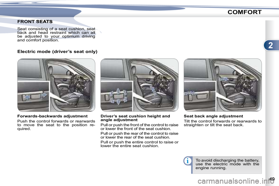PEUGEOT 4007 2007 Workshop Manual 2
i
COMFORT
   Electric mode (driver’s seat only)   
� � � �F�o�r�w�a�r�d�s�-�b�a�c�k�w�a�r�d�s� �a�d�j�u�s�t�m�e�n�t�  
� �P�u�s�h� �t�h�e� �c�o�n�t�r�o�l� �f�o�r�w�a�r�d�s� �o�r� �r�e�a�r�w�a�r�d�