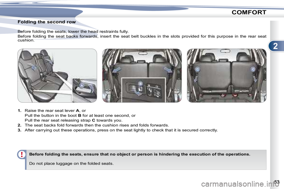 PEUGEOT 4007 2007  Owners Manual 2
COMFORT
        
�F�o�l�d�i�n�g� �t�h�e� �s�e�c�o�n�d� �r�o�w�  
   
1.    Raise the rear seat lever   A , or  
�  �P�u�l�l� �t�h�e� �b�u�t�t�o�n� �i�n� �t�h�e� �b�o�o�t� �  B  for at least one seco