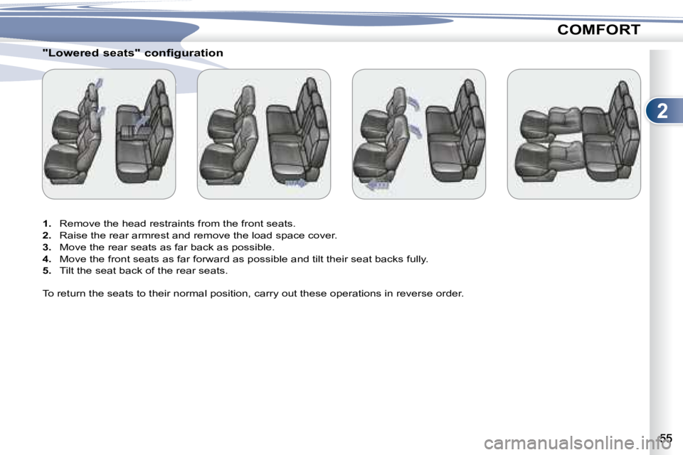 PEUGEOT 4007 2007 Workshop Manual 2
COMFORT
        
�"�L�o�w�e�r�e�d� �s�e�a�t�s�"� �c�o�n�f�i�g�u�r�a�t�i�o�n�  
   
1. � �  �R�e�m�o�v�e� �t�h�e� �h�e�a�d� �r�e�s�t�r�a�i�n�t�s� �f�r�o�m� �t�h�e� �f�r�o�n�t� �s�e�a�t�s�.� 
