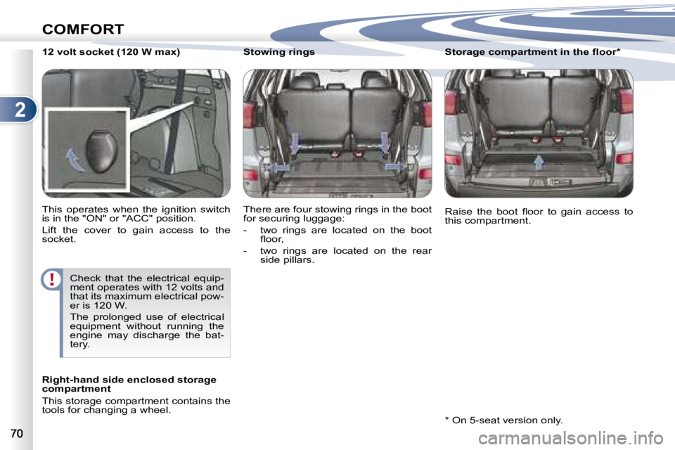 PEUGEOT 4007 2007 Manual PDF 2
COMFORT
         12 volt socket (120 W max)  
� �T�h�i�s�  �o�p�e�r�a�t�e�s�  �w�h�e�n�  �t�h�e�  �i�g�n�i�t�i�o�n�  �s�w�i�t�c�h�  
�i�s� �i�n� �t�h�e� �"�O�N�"� �o�r� �"�A�C�C�"� �