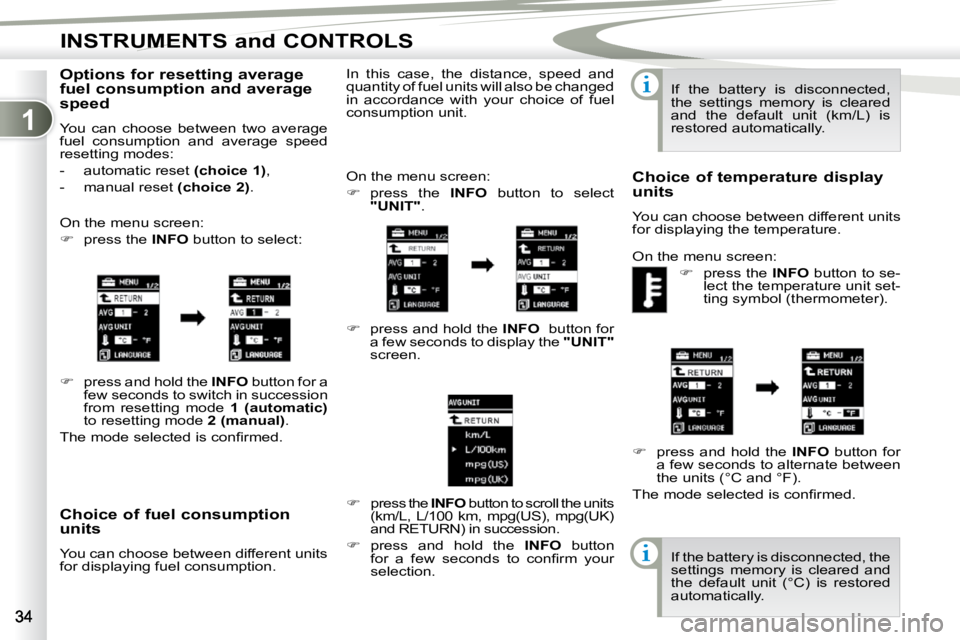 PEUGEOT 4007 2010 User Guide 1
INSTRUMENTS and CONTROLS
� � �C�h�o�i�c�e� �o�f� �f�u�e�l� �c�o�n�s�u�m�p�t�i�o�n�  
units  
 You can choose between different units  
for displaying fuel consumption.  On the menu screen:  
   
�