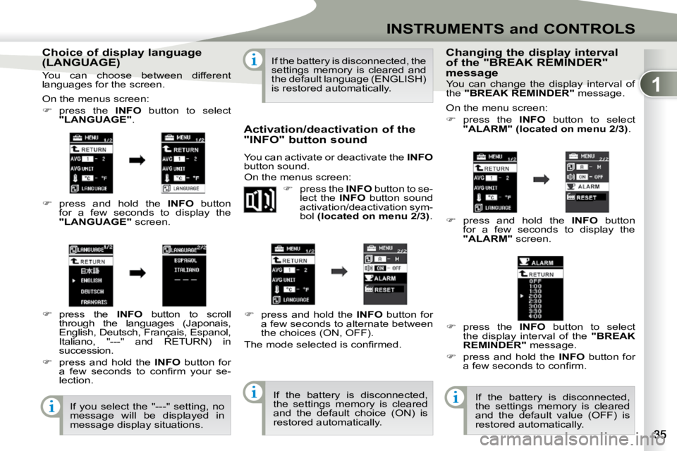 PEUGEOT 4007 2010 User Guide 1
INSTRUMENTS and CONTROLS
� � �C�h�o�i�c�e� �o�f� �d�i�s�p�l�a�y� �l�a�n�g�u�a�g�e�  
(LANGUAGE)  
 On the menus screen:  
   
�    press  the    INFO  button  to  select 
 
"LANGUAGE"  . 
  
�