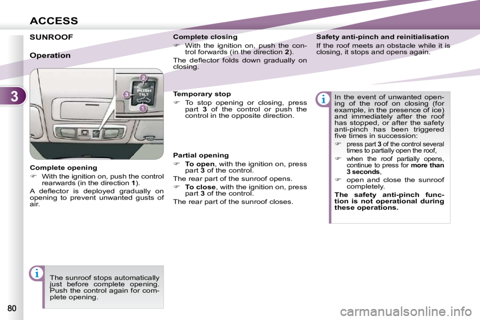 PEUGEOT 4007 2010 Manual PDF 3
ACCESS
SUNROOF 
  Complete opening  
   
�    With the ignition on, push the control 
rearwards (in the direction   1 ).  
� �A�  �d�e�ﬂ� �e�c�t�o�r�  �i�s�  �d�e�p�l�o�y�e�d�  �g�r�a�d�u�a�l�l