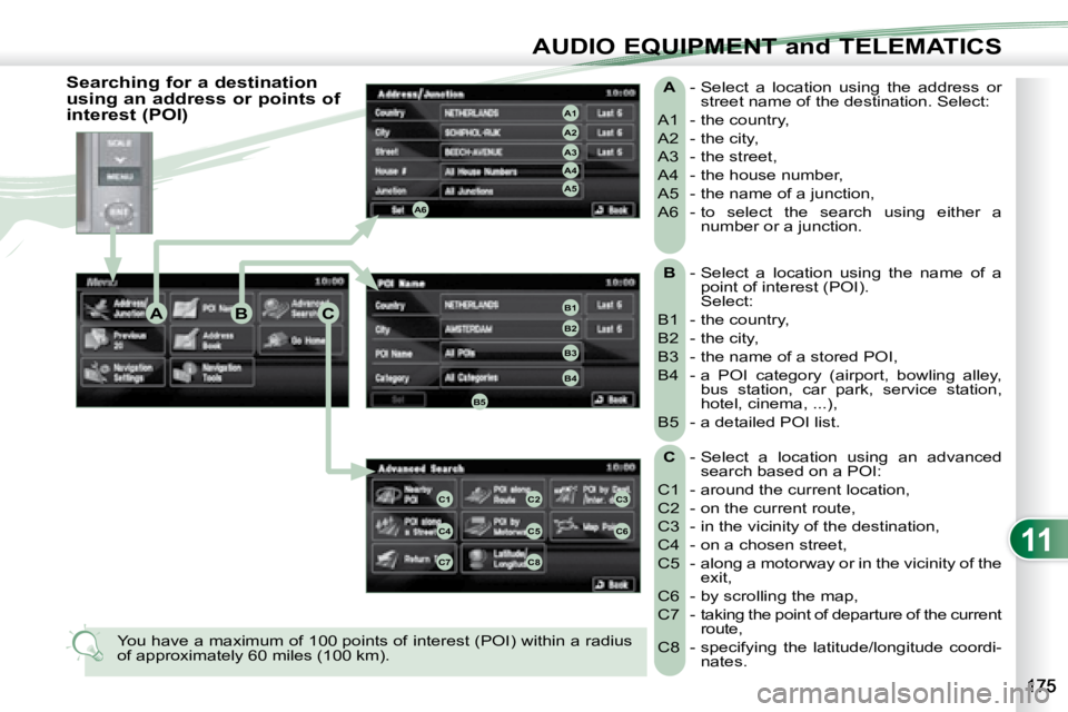 PEUGEOT 4007 2008 Owners Manual 11
ABC
A4
A3
A2
A1
A6
A5
B1
B2
B3
B4
B5
C1C2C3
C4C5C6
C7C8
AUDIO EQUIPMENT and TELEMATICS
B - Select a location using the name of a
point of interest (POI).
Select:
B1 - the cou PEUGEOT 4007 2008 Owners Manual 11
ABC
A4
A3
A2
A1
A6
A5
B1
B2
B3
B4
B5
C1C2C3
C4C5C6
C7C8
AUDIO EQUIPMENT and TELEMATICS
B - Select a location using the name of a
point of interest (POI).
Select:
B1 - the cou