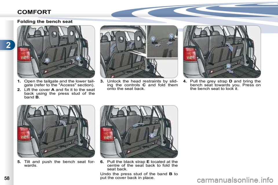PEUGEOT 4007 2008 Repair Manual 2
COMFORT
   
1. � �  �O�p�e�n� �t�h�e� �t�a�i�l�g�a�t�e� �a�n�d� �t�h�e� �l�o�w�e�r� �t�a�i�l�-
�g�a�t�e� �(�r�e�f�e�r� �t�o� �t�h�e� �"�A�c�c�e�s�s�"� �s�e�c�t�i�o�n�)�.� 
  
2.    Lift the 