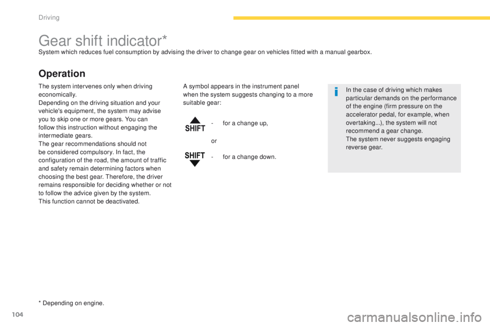 PEUGEOT 4008 2015 Owners Manual 104
4008_en_Chap04_conduite_ed01-2014
gear shift indicator*System which reduces fuel consumption by advising the driver to change gear on vehicles fitted with a manual gearbox.
Operation
* Depending o PEUGEOT 4008 2015 Owners Manual 104
4008_en_Chap04_conduite_ed01-2014
gear shift indicator*System which reduces fuel consumption by advising the driver to change gear on vehicles fitted with a manual gearbox.
Operation
* Depending o