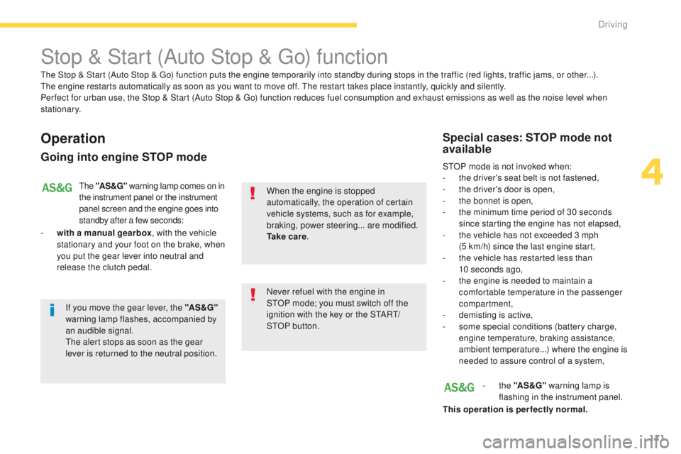 PEUGEOT 4008 2015 Owners Manual 111
4008_en_Chap04_conduite_ed01-2014
Stop & Start (Auto Stop & go) function
Operation
Going into engine STOP mode
the "AS &G" warning lamp comes on in
the instrument panel or the instrument PEUGEOT 4008 2015 Owners Manual 111
4008_en_Chap04_conduite_ed01-2014
Stop & Start (Auto Stop & go) function
Operation
Going into engine STOP mode
the "AS &G" warning lamp comes on in
the instrument panel or the instrument