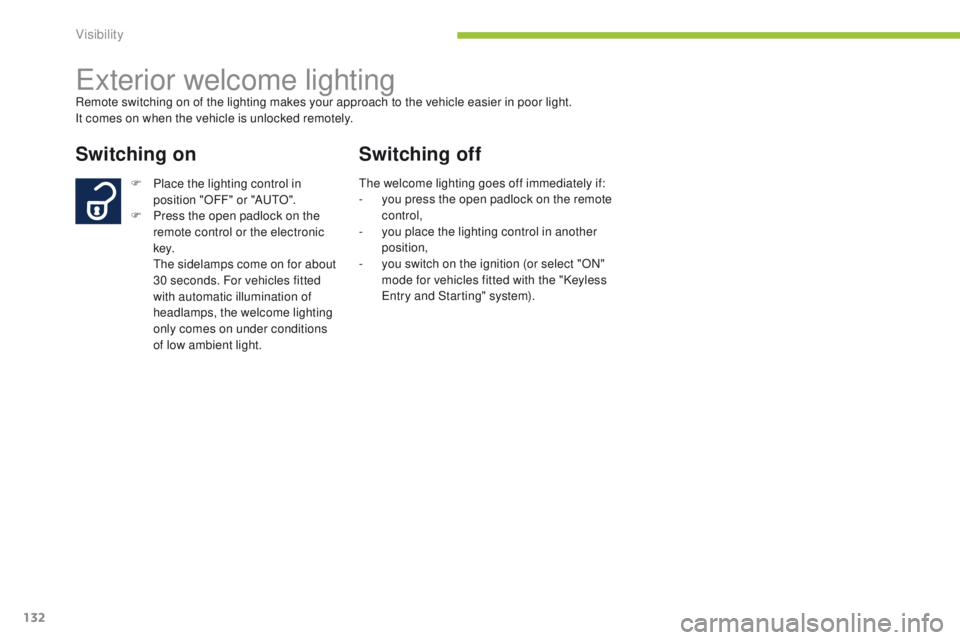 PEUGEOT 4008 2015 Owners Manual 132
4008_en_Chap05_visibilite_ed01-2014
exterior welcome lightingRemote switching on of the lighting makes your approach to the vehicle easier in poor light.
It comes on when the vehicle is unlocked r PEUGEOT 4008 2015 Owners Manual 132
4008_en_Chap05_visibilite_ed01-2014
exterior welcome lightingRemote switching on of the lighting makes your approach to the vehicle easier in poor light.
It comes on when the vehicle is unlocked r