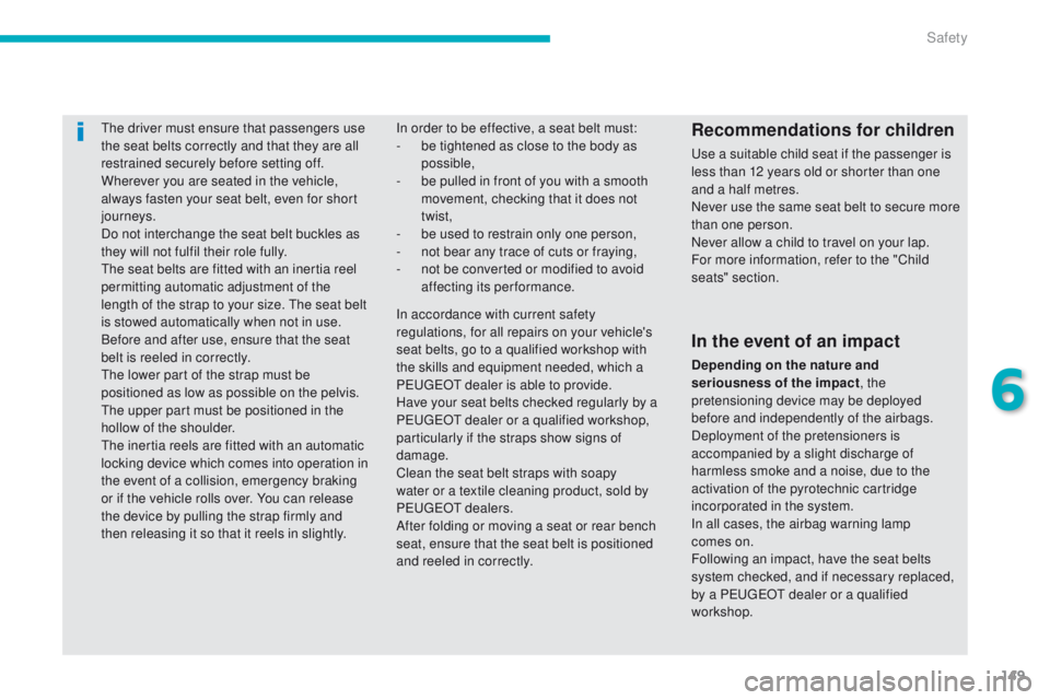 PEUGEOT 4008 2015 Owners Manual 149
4008_en_Chap06_securite_ed01-2014
the driver must ensure that passengers use
the seat belts correctly and that they are all
restrained securely before setting off.
Wherever you are seated in the PEUGEOT 4008 2015 Owners Manual 149
4008_en_Chap06_securite_ed01-2014
the driver must ensure that passengers use
the seat belts correctly and that they are all
restrained securely before setting off.
Wherever you are seated in the