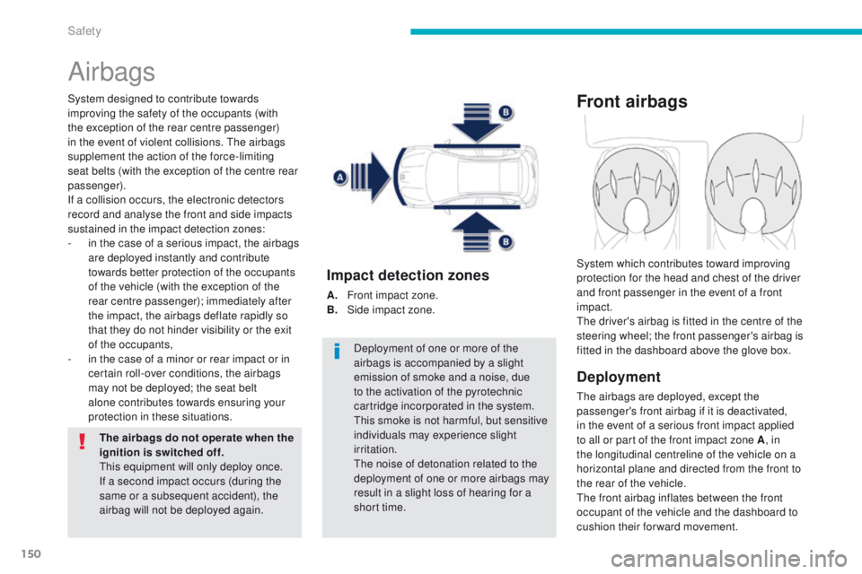 PEUGEOT 4008 2015 Owners Manual 150
4008_en_Chap06_securite_ed01-2014
Airbags
System designed to contribute towards
improving the safety of the occupants (with
the exception of the rear centre passenger)
in the event of violent c PEUGEOT 4008 2015 Owners Manual 150
4008_en_Chap06_securite_ed01-2014
Airbags
System designed to contribute towards
improving the safety of the occupants (with
the exception of the rear centre passenger)
in the event of violent c