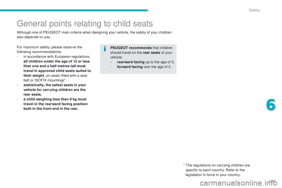 PEUGEOT 4008 2015 Owners Manual 155
4008_en_Chap06_securite_ed01-2014
general points relating to child seats
For maximum safety, please observe the
following recommendations:
-
i
n accordance with e
u
ropean regulations,
all c PEUGEOT 4008 2015 Owners Manual 155
4008_en_Chap06_securite_ed01-2014
general points relating to child seats
For maximum safety, please observe the
following recommendations:
-
i
n accordance with e
u
ropean regulations,
all c